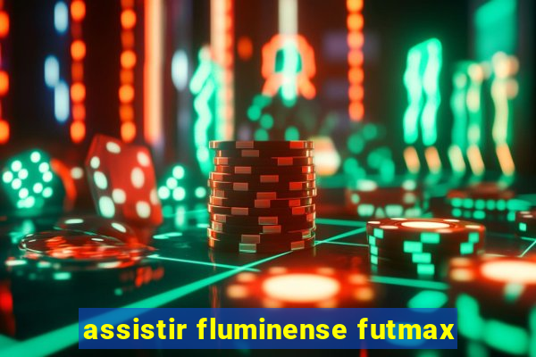 assistir fluminense futmax